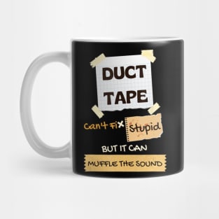 Duck Tape Can't Fix Stupid It Can Muffle The Sound Mug